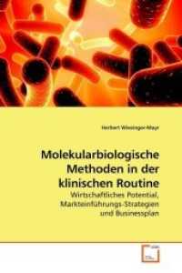Molekularbiologische Methoden in der klinischen Routine : Wirtschaftliches Potential, Markteinführungs-Strategien und Businessplan （2010. 164 S. 220 mm）