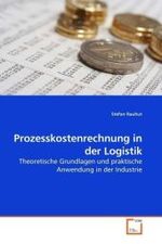 Prozesskostenrechnung in der Logistik : Theoretische Grundlagen und praktische Anwendung in der Industrie （2010. 116 S. 220 mm）