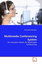 Multimedia Conferencing System : An Innovative System for Multimedia Conferencing （2010. 188 S.）