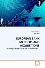 EUROPEAN BANK MERGERS AND ACQUISITIONS : Do They Create Value for Shareholders? （2010. 108 S.）