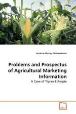 Problems and Prospectus of Agricultural Marketing Information : A Case of Tigray-Ethiopia （2010. 116 S.）