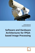 Software and Hardware Architectures for FPGA-based Image Processing （2010. 336 S. 220 mm）