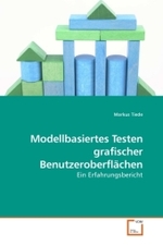 Modellbasiertes Testen grafischer Benutzeroberflächen : Ein Erfahrungsbericht （2010. 108 S.）