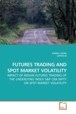 FUTURES TRADING AND SPOT MARKET VOLATILITY : IMPACT OF INDIAN FUTURES TRADING OF THE UNDERLYING INDEX S （2010. 112 S. 220 mm）