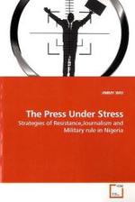 The Press Under Stress : Strategies of Resistance,Journalism and Military rule in Nigeria （2010. 216 S.）