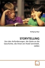 STORYTELLING : Von den Anforderungen, die Gäste an die Geschichte, die ihnen ein Hotel vermittelt, stellen （2010. 356 S. 220 mm）