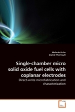 Single-chamber micro solid oxide fuel cells with coplanar electrodes : Direct-write microfabrication and characterization （2010. 212 S.）