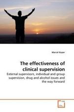 The effectiveness of clinical supervision : External supervisors, individual and group supervision, drug and alcohol issues and the way forward （2010. 220 S. 220 mm）