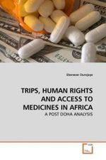 TRIPS, HUMAN RIGHTS AND ACCESS TO MEDICINES IN AFRICA : A POST DOHA ANALYSIS （2010. 128 S.）