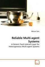 Reliable Multi-agent Systems : A Generic Fault-tolerant Layer for Heterogeneous Multi-agent Systems （2010. 140 S.）