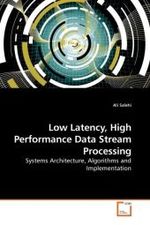Low Latency, High Performance Data Stream Processing : Systems Architecture, Algorithms and Implementation （2010. 148 S. 220 x 150 mm）