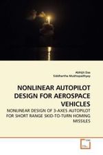 NONLINEAR AUTOPILOT DESIGN FOR AEROSPACE VEHICLES : NONLINEAR DESIGN OF 3-AXES AUTOPILOT FOR SHORT RANGE SKID-TO-TURN HOMING MISSILES （2010. 228 S. 220 x 150 mm）