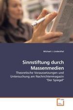 Sinnstiftung durch Massenmedien : Theoretische Voraussetzungen und Untersuchung am Nachrichtenmagazin "Der Spiegel" （2010. 128 S.）