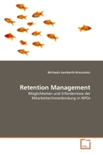 Retention Management : Möglichkeiten und Erfordernisse der Mitarbeiter/innenbindung in NPOs （2011. 192 S. 220 mm）