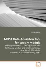 MOST Data Aquisiton tool for supply Module : Development MOST Data Aquisition Tool for Supply Module and Implimetation At Axle Supply Module in Mahindra （2010. 92 S.）