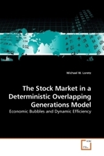 The Stock Market in a Deterministic Overlapping Generations Model : Economic Bubbles and Dynamic Efficiency （2010. 136 S.）