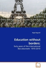 Education without borders: : forty years of the International Baccalaureate: 1970-2010 （2010. 160 S. 220 mm）