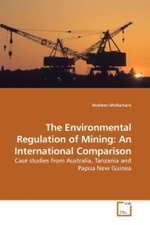 The Environmental Regulation of Mining: An International Comparison : Case studies from Australia, Tanzania and Papua New Guinea （2010. 248 S.）