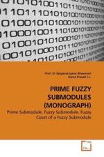PRIME FUZZY SUBMODULES (MONOGRAPH) : Prime Submodule, Fuzzy Submodule, Fuzzy Coset of a Fuzzy Submodule （2010. 104 S.）