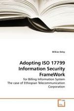 Adopting ISO 17799 Information Security FrameWork : for Billing Information System The case of Ethiopian Telecommunication Corporation （2010. 104 S. 220 mm）