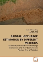 RAINFALL-RECHARGE ESTIMATION BY DIFFERENT METHODS : Rainfall-Runoff-Infiltration-Recharge Interactions and Their Estimation in Potohar Area of Pakistan （2010. 80 S.）