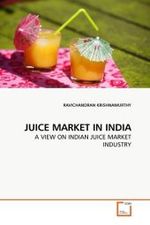 JUICE MARKET IN INDIA : A VIEW ON INDIAN JUICE MARKET INDUSTRY （2010. 52 S.）