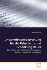 Unternehmensbewertung f&uuml;r die Erbschaft- und Schenkungsteuer : Bewertung von Unternehmen nach der Reform des ErbStG und BewG （2010. 124 S. 219 mm）
