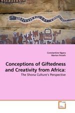 Conceptions of Giftedness and Creativity from Africa: : The Shona Culture s Perspective （2010. 124 S.）