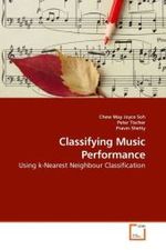 Classifying Music Performance : Using k-Nearest Neighbour Classification （2010. 164 S. 220 x 150 mm）