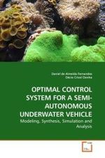 OPTIMAL CONTROL SYSTEM FOR A SEMI-AUTONOMOUS UNDERWATER VEHICLE : Modeling, Synthesis, Simulation and Analysis （2010. 116 S. 220 mm）