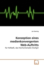 Konzeption eines medienkonvergenten Web-Auftritts : für HoRadS, das Hochschulradio Stuttgrt （2010. 192 S.）