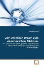 Vom American Dream zum ökonomischen Albtraum : Die Ursachen der ersten globalen Finanzkrise des 21.Jahrhunderts im Spiegel monotheistischer Wirtschaftsethik （2011. 156 S. 220 mm）