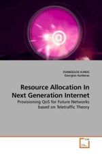 Resource Allocation In Next Generation Internet : Provisioning QoS for Future Networks based on Teletraffic Theory （2010. 108 S.）
