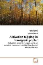 Activation tagging in transgenic poplar : Activation tagging in aspen using an inducible two component Ac/Ds-enhancer element system （2010. 120 S.）