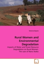 Rural Women and Environmental Degradation : Impacts of Water and Forest Resource Degradation on Rural Women: The case of Nano Aseko （2010. 108 S.）