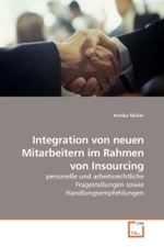 Integration von neuen Mitarbeitern im Rahmen von Insourcing : personelle und arbeitsrechtliche Fragestellungen sowie Handlungsempfehlungen （2010. 104 S.）