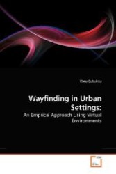 Wayfinding in Urban Settings: : An Emprical Approach Using Virtual Environments （2010. 164 S. 220 mm）