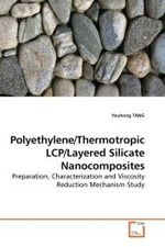 Polyethylene/Thermotropic LCP/Layered Silicate Nanocomposites : Preparation, Characterization and Viscosity Reduction Mechanism Study （2010. 220 S.）