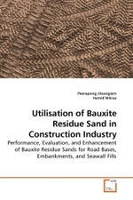 Utilisation of Bauxite Residue Sand in Construction Industry : Performance, Evaluation, and Enhancement of Bauxite Residue Sands for Road Bases, Embankments, and Seawall Fills （2010. 432 S.）