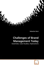 Challenges of Brand Management Today : Essentials, Case Studies, Implications （2010. 120 S. 219 mm）