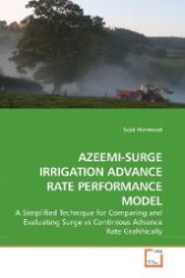 AZEEMI-SURGE IRRIGATION ADVANCE RATE PERFORMANCE MODEL : A Simplified Technique for Comparing and Evaluating Surge vs Continious Advance Rate Grahhically （2010. 168 S. 220 mm）