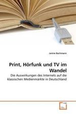 Print, Hörfunk und TV im Wandel : Die Auswirkungen des Internets auf die klassischen Medienmärkte in Deutschland （2010. 92 S. 220 mm）