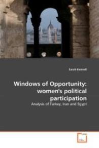 Windows of Opportunity: women's political participation : Analysis of Turkey, Iran and Egypt （2010. 128 S. 220 mm）