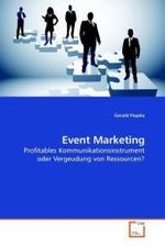 Event Marketing : Profitables Kommunikationsinstrument oder Vergeudung von Ressourcen? （2010. 228 S.）