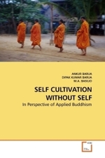 SELF CULTIVATION WITHOUT SELF : In Perspective of Applied Buddhism （2010. 64 S.）