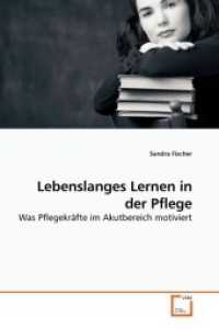 Lebenslanges Lernen in der Pflege : Was Pflegekräfte im Akutbereich motiviert （2010. 116 S. 220 mm）