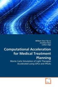 Computational Acceleration for Medical Treatment Planning : Monte Carlo Simulation of Light Therapies Accelerated using GPUs and FPGAs （2010. 112 S. 220 mm）