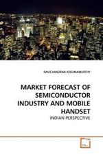 MARKET FORECAST OF SEMICONDUCTOR INDUSTRY AND MOBILE HANDSET : INDIAN PERSPECTIVE （2010. 68 S. 220 mm）