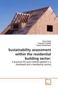 Sustainability assessment within the residential building sector: : A practical life cycle method applied in a developed and a developing country （2010. 156 S. 220 mm）