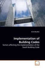 Implementation of Building Codes : factors affecting the implementation of the Saudi Building Code （2010. 188 S.）
